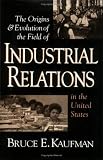The Origins & Evolution of Industrial Relations in the United States (Cornell Studies in Industrial and Labor Relations)