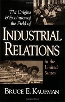 The Origins & Evolution of Industrial Relations in the United States (Cornell Studies in Industrial and Labor Relations)