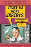 Trust Us We're Experts: How Industry Manipulates Science and Gambles with Your Future