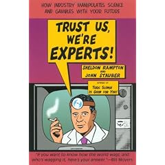Trust Us We're Experts: How Industry Manipulates Science and Gambles with Your Future
