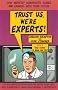 Trust Us We're Experts: How Industry Manipulates Science and Gambles with Your Future Trust Us We're Experts: How Industry Manipulates Science and Gambles with Your Future