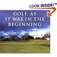 Golf, As It Was In The Beginning by Michael J. Fay and Michael Freeman