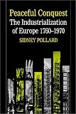 Peaceful Conquest: The Industrialization of Europe 1760-1970