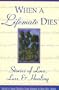 When A Life Mate Dies: Stories of Love, Loss and Healing (Healing with Words Series)