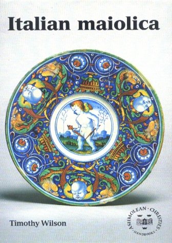 Italian Maiolica in the Ashmolean Museum (Ashmolean: Christies Handbooks)