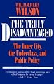 The Truly Disadvantaged: The Inner City, the Underclass, and Public Policy