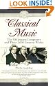 Classical Music: The 50 Greatest Composers and Their 1, 000 Greatest Works