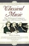 Classical Music: The 50 Greatest Composers and Their 1,000 Greatest Works