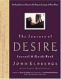 The Journey of Desire Journal & Guidebook: An Expedition to Discover the Deepest Longings of Your Heart