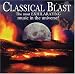 Classical Music : Classical Blast: The Most Exhilarating Music in the Universe!