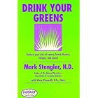 Drink Your Greens! Reduce your risk of cancer, heart disease, fatigue, and more! by  Mark, N.D. Stengler, Vince, B.Sc., Nutr. Ziccarelli, B.Sc., Nutr. Vince Ziccarelli, and N.D. Mark Stengler