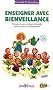 Enseigner avec bienveillance : Instaurer une entente mutuelle entre �l�ves et enseignants
