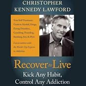 Recover to Live: Kick Any Habit, Manage Any Addiction: Your Self-Treatment Guide to Alcohol, Drugs, Eating Disorders, Gambling, Hoarding, Smoking, Sex, and Porn | [Christopher Kennedy Lawford]