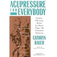 Acupressure for Everybody: Gentle, Effective Relief for More Than 100 Common Ailments by Cathryn Bauer and Jackie Aher