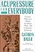 Acupressure for Everybody: Gentle, Effective Relief for More Than 100 Common Ailments
