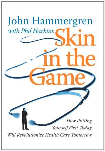 Skin in the Game: How Putting Yourself First Today Will Revolutionize Health Care Tomorrow