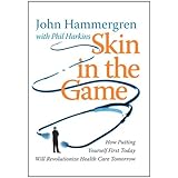 Skin in the Game: How Putting Yourself First Today Will Revolutionize Health Care Tomorrow