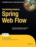 The Definitive Guide to Spring Web Flow (Expert's Voice in Web Development)