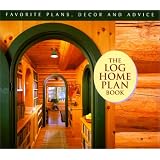 The Log Home Plan Book: Favorite Plans, Decor and Advice