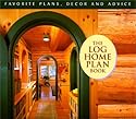 The Log Home Plan Book: Favorite Plans, Decor and Advice