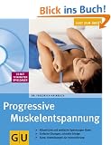 Progressive Muskelentspannung: K�rperliche und seelische Spannungen l�sen. Einfache �bungen, schnelle Erfolge. Extra: Atem�bungen zur Intensivierung (GU Multimedia)