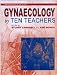 Gynaecology by Ten Teachers