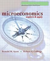 Microeconomics: Explore and Apply,  Enhanced Edition (Ayers/Collinge Economics Enhanced Series)