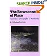 The Betweenness of Place: Towards a Geography of Modernity by  Nicholas J. Entrikin