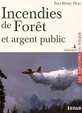 Incendies de for�t et argent public : Pr�vention -Action -R�sultat