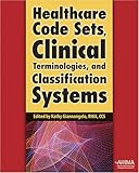 Healthcare Code Sets, Clinical Terminologies, and Classification Systems