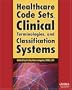 Healthcare Code Sets, Clinical Terminologies, and Classification Systems