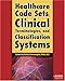 Healthcare Code Sets, Clinical Terminologies, and Classification Systems