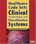 Healthcare Code Sets, Clinical Terminologies, and Classification Systems