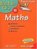 Tout le CE2 : Math�matiques : Nombres - Calcul - Probl�mes - G�om�trie - Mesures, CE2 - 8-9 ans (Exercices corrig�s)