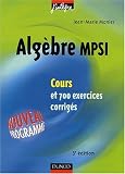 Cours de math�matiques - Alg�bre MPSI - Cours et exercices corrig�s - MPSI, PCSI, PTSI et MP, PSI, PC, PT