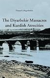 The Diyarbekir massacres and Kurdish atrocities