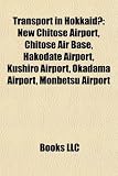 Transport in Hokkaido: New Chitose Airport, Chitose Air Base, Hakodate Airport, Kushiro Airport, Okadama Airport, Monbetsu Airport