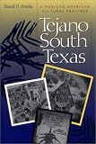 Tejano South Texas: A Mexican American Cultural Province (Jack and Doris Smothers Series in Texas History, Life, and Culture)