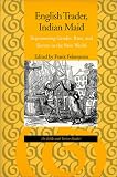 English Trader, Indian Maid: Representing Gender, Race, and Slavery in the New World: An Inkle and Yarico Reader
