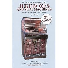 An American Premium Guide to Jukeboxes and Slot Machines: Identification and Value Guide: Gumballs, Trade Stimulators, Arcade