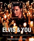 Elvis and You: Your Guide to the Pleasures of Being an Elvis Fan