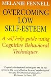 Overcoming Low Self-Esteem : Self-Help Guide Using Cognitive Behavioural Techniques