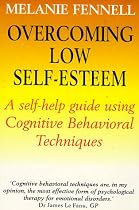 Overcoming Low Self-esteem: Self-help Guide Using Cognitive Behavioural Techniques (Self-help)
