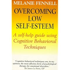 Overcoming Low Self-esteem: Self-help Guide Using Cognitive Behavioural Techniques (Self-help)