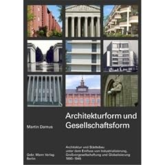 Architekturform und Gesellschaftsform: Architektur und St�dtebau unter dem Einfluss von Industrialisierung, Gro�vergesellschaftung und Globalisierung 1890�1945