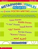 Metaphors and Similes You Can Eat and 12 More Great Poetry Writing Lesson