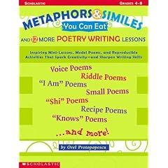 Metaphors and Similes You Can Eat and 12 More Great Poetry Writing Lesson: And 12 More Great Poetry Writing Lessons