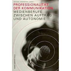 Professionalit�t der Kommunikation. Medienberufe zwischen Auftrag und Autonomie