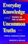 Everyday Knowledge And Uncommon Truths: Women Of The Academy (Edge: Critical Studies in Educational Theory)