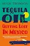 Tequila Oil: Getting Lost In Mexico
